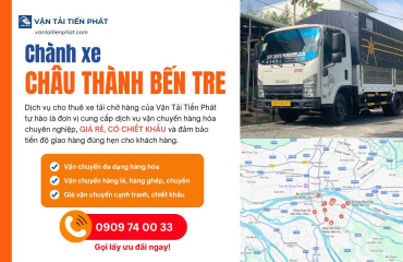 Chành Xe Đi Châu Thành Bến Tre: Bảng Giá & Giao Nhanh 24H