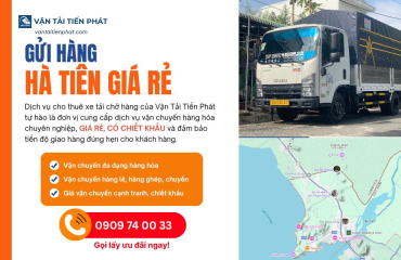 Dịch vụ chành xe TPHCM đi Hà Tiên - Giao hàng 24 giờ, cước phí minh bạch