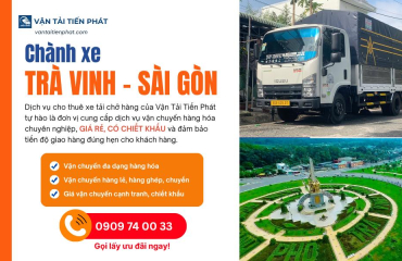 Dịch vụ Chành xe Trà Vinh đi Sài Gòn: Bảng giá và quy trình giao nhận trong 24 giờ