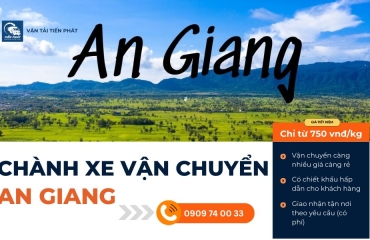 Chành Xe Gửi Hàng Về An Giang 24h Giá Rẻ, Nhanh Chóng
