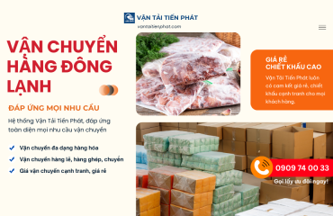 Dịch vụ vận chuyển hàng đông lạnh giá rẻ giao trong 1 ngày với Vận Tải Tiến Phát